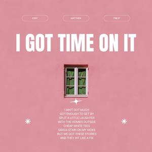 I Got Time On It