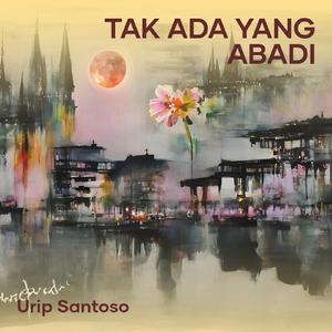 Tak Ada Yang Abadi