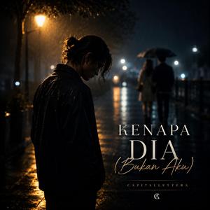 Kenapa Dia (Bukan Aku)