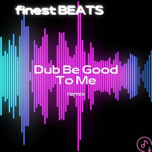 Dub Be Good To Me (Remix)