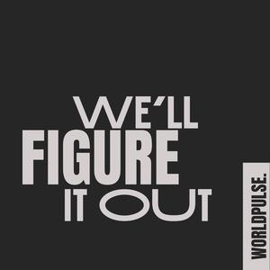 We'll Figure It Out