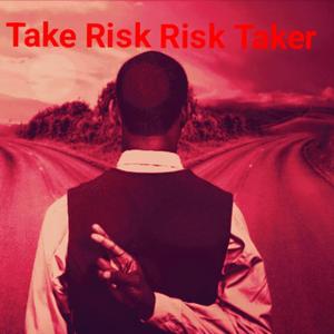 Take Risk Risk Taker