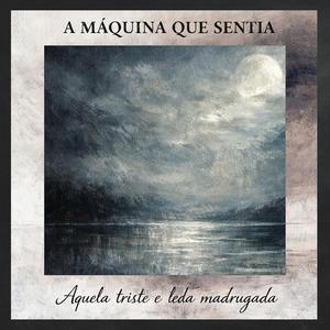 Aquela Triste E Leda Madrugada