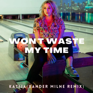 Won't Waste My Time (Xander Milne Remix)