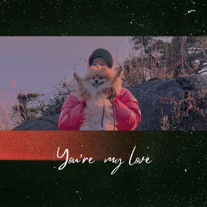 You're my love