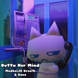 Outta Her Mind (feat. Lil Kron!k & Danz)