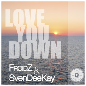 Love You Down (Froidz Edit)