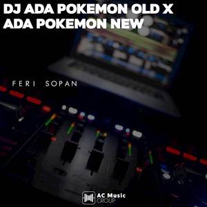 DJ ADA POKEMON OLD X ADA POKEMON NEW