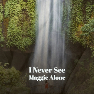 I Never See Maggie Alone