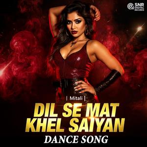 Dil Se Mat Khel Saiyan ( Item Dance Song)