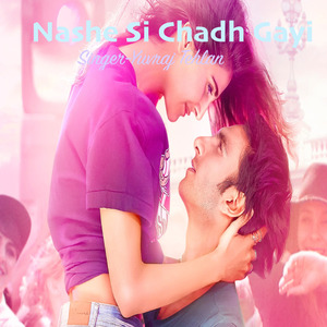 Nashe Si Chadh Gayi