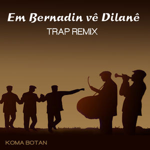 Em Bernadin Vê Dîlanê (Trap Remix)