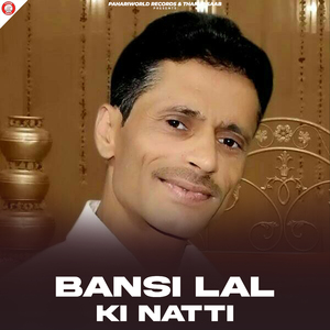 Bansi Lal Ki Natti