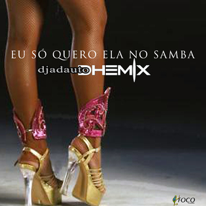 Eu Só Quero Ela no Samba