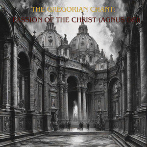 The Gregorian Chant: Passion Of The Christ (Agnus Dei)