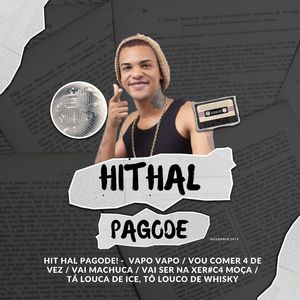 Hit Hal Pagode: Vapo Vapo / Vou Comer 4 de Vez / Vai Machuca / Vai Ser na Xer#C4 Moça / Tá Louca de Ice, Tô Louco de Whisky