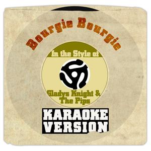 Bourgie Bourgie (In the Style of Gladys Knight & The Pips) [Karaoke Version]