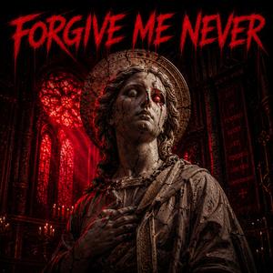 Forgive Me Never