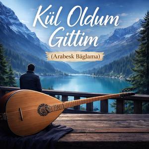 Kül Oldum Gittim (Arabesk Bağlama)