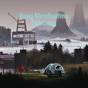 Uang Membuatmu Sombong