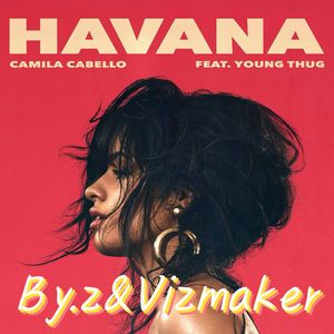 Havana(By.z&Vizmaker Bootleg Mix)