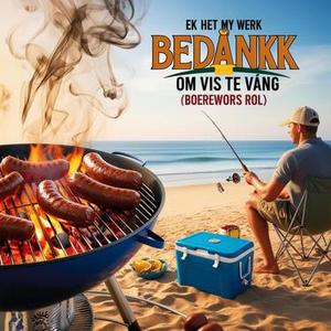 Ek Het My Werk Bedank Om Vis Te Vang  (Boerewors Rol) Afrikaanse Musiek en Humor
