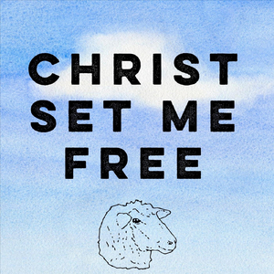 Christ Set Me Free