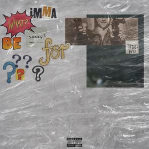 What imma be sorry for? (feat. Joey Vuitton 30k)