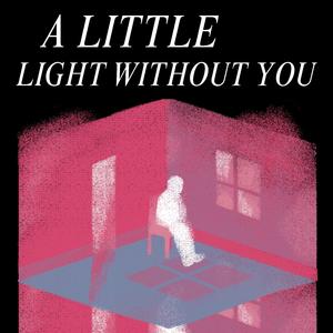 “A Little Light Without You”
