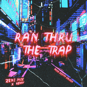 Ran Thru The Trap (Feat. Zeni Moe & Kenny)