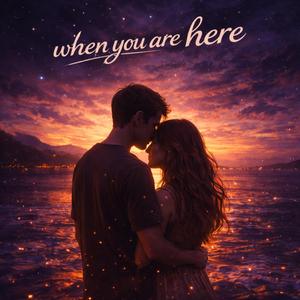 When you are here (Special Version)