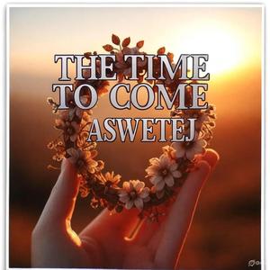 THE TIME TO COME