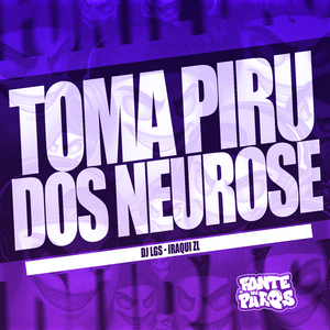 Toma Piru dos Neurose