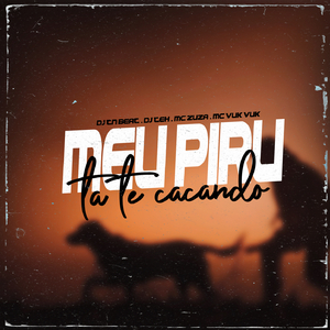 Meu Piru Tá Te Caçando - Ai Meu Piru