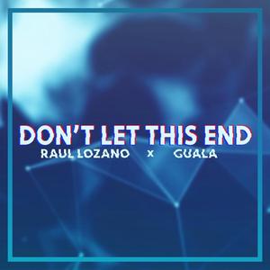 Don't Let This End (feat. Guala)