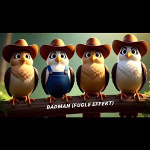BADMAN (FUGLE EFFEKT)