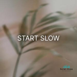 Start Slow Dreamy (chill music)