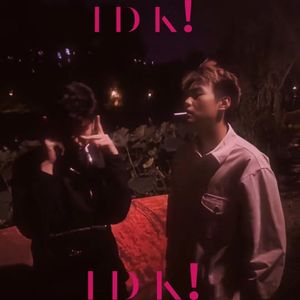 I D K!