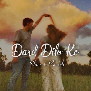 Dard Dilo Ke (Slow + Reverb)
