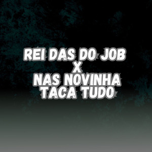 REI DAS DO JOB X NAS NOVINHA TACA TUDO