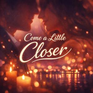 Come a Little Closer
