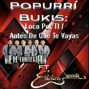Popurri Bukis: Loco por ti / Antes de que te vayas