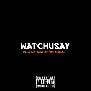 Watchusay (feat. Kurt Ulysses)