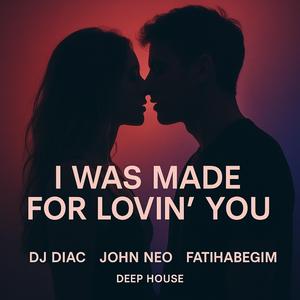 I Was Made For Lovin You (feat. Fatihabegim)