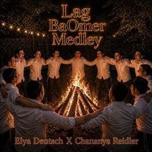 Lag BaOmer Medley - Elya Deutsch X Chananya Reidler אליה דייטש & חנניה ריידלער - לג בעומר מדלי