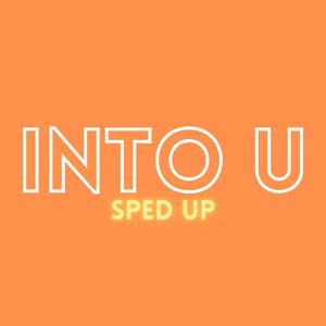 Into U (Sped Up)