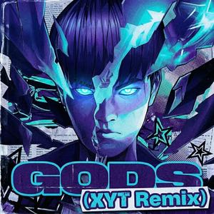 GODS (XYT Remix)