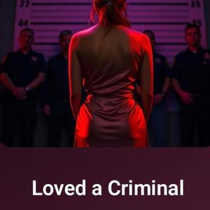 Loved a Criminal