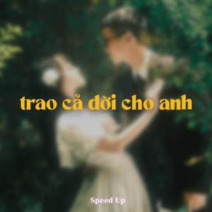 Trao Cả Đời Cho Anh (Speed Up)