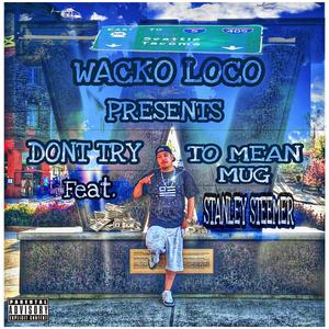 Don't Try to Mean Mug (feat. Stanley Steemer)